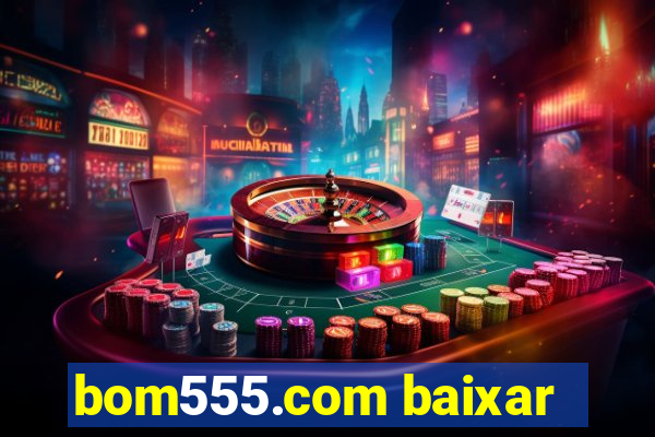bom555.com baixar